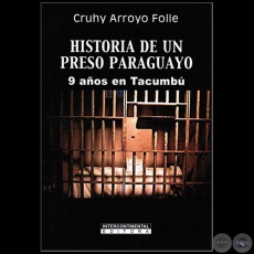 HISTORIA DE UN PRESO PARAGUAYO - Autor: CRUHY ARROYO FOLLE - Año 2011